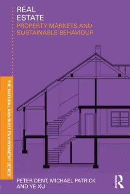 Real Estate: Property Markets and Sustainable Behaviour by Dent, Peter