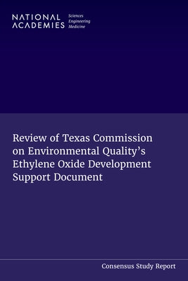 Review of Texas Commission on Environmental Quality's Ethylene Oxide Development Support Document by National Academies of Sciences Engineeri