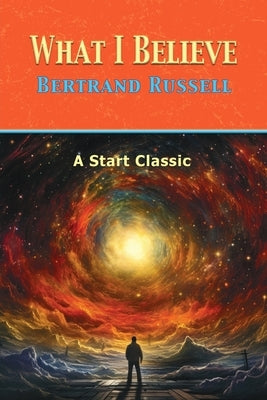What I Believe by Bertrand, Russell
