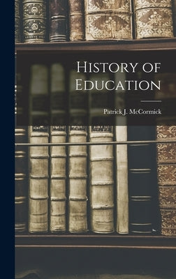 History of Education by McCormick, Patrick J.