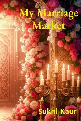 My Marriage Market: Who will I meet? by Kaur, Sukhi