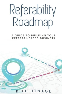Referability Roadmap by Utnage, Bill
