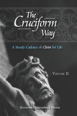 The Cruciform Way: A Steady Cadence of Christ for Life by Thoma, Christopher Ian