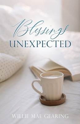 Blessings Unexpected by Gearing, Willie Mae