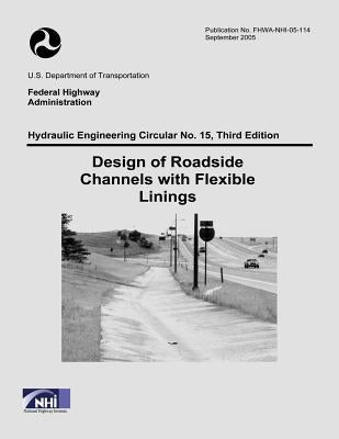 Design of Roadside Channels with Flexible Linings: Third Edition by Administration, Federal Highway