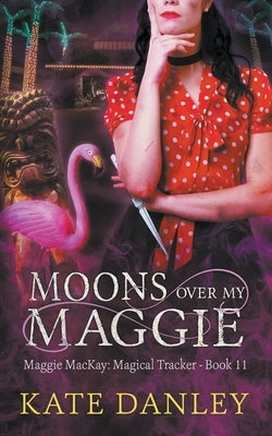 Moons Over My Maggie by Danley, Kate