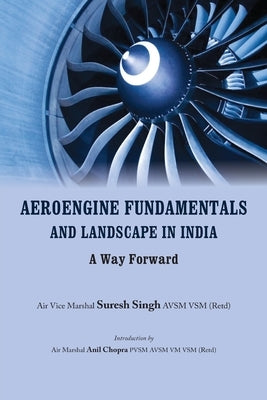 Aeroengine Fundamentals and Landscape in India: A Way Forward by Singh, Suresh