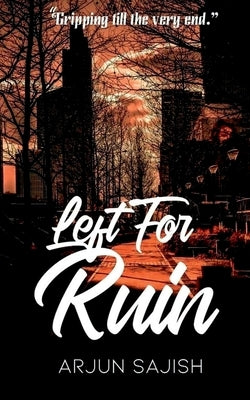 Left for ruin: Gripping till the end by Sajish, Arjun