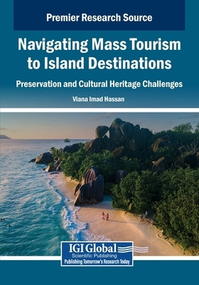 Navigating Mass Tourism to Island Destinations: Preservation and Cultural Heritage Challenges by Hassan, Viana Imad