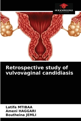 Retrospective study of vulvovaginal candidiasis by Mtibaa, Latifa