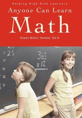 Anyone Can Learn Math: Helping High Risk Learners by Yamate Ed D., Aileen Midori