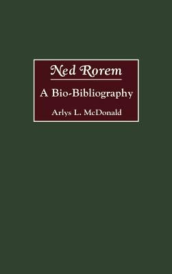 Ned Rorem: A Bio-Bibliography by McDonald, Arlys