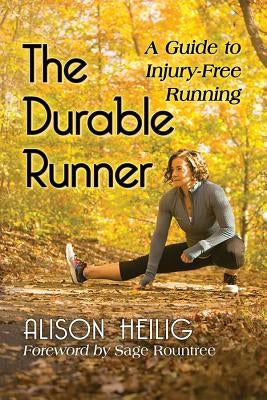 The Durable Runner: A Guide to Injury-Free Running by Heilig, Alison