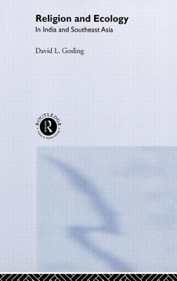 Religion and Ecology in India and Southeast Asia by Gosling, David L.