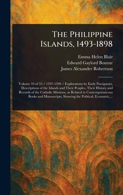 The Philippine Islands, 1493-1898 by Blair, Emma Helen