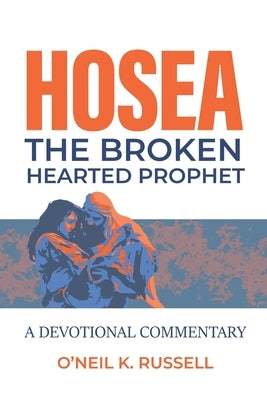 Hosea: The Broken Hearted Prophet: A Devotional Commentary by Russell, O'Neil K.