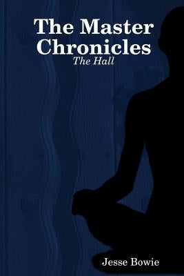 The Master Chronicles: The Hall by Bowie, Jesse