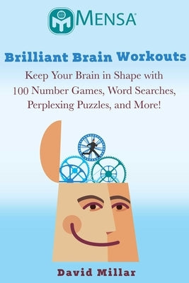 Mensa(r) Brilliant Brain Workouts: Keep Your Brain in Shape with 100 Number Games, Word Searches, Perplexing Puzzles, and More! by Millar, David