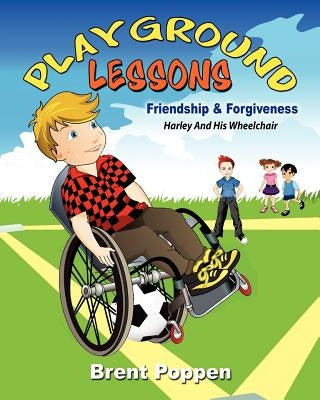 Playground Lessons-Friendship and Forgiveness: Harley and His Wheelchair by Poppen, Brent