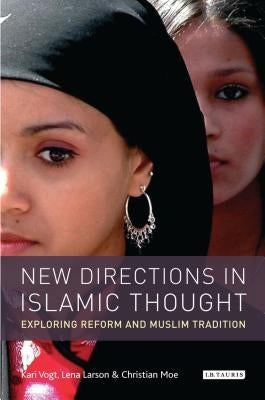 New Directions in Islamic Thought: Exploring Reform and Muslim Tradition by Vogt, Kari