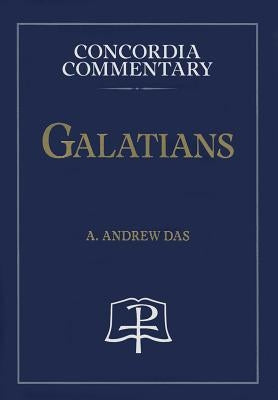 Galatians - Concordia Commentary by Das, A., A.