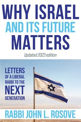Why Israel (and its Future) Matters: Letters of a Liberal Rabbi to the Next Generation by Rosove, John L.