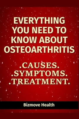 Everything you need to know about Osteoarthritis: Causes, Symptoms, Treatment by Health, Bizmove