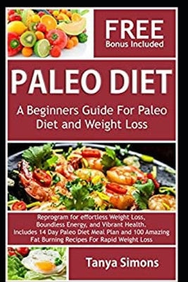 Paleo Diet Cook Book For Beginners.: Includes 14 Day Meal Plan by Simons, Tanya