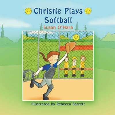 Christie Plays Softball by O'Hara, Susan