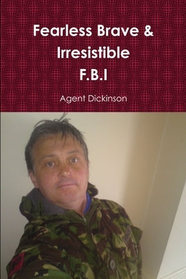 Fearless Brave & Irresistible by Dickinson, Agent