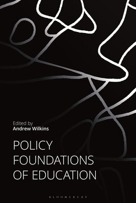 Policy Foundations of Education by Wilkins, Andrew