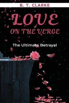 Love On The Verge The Ultimate Betrayal by Clarke, Brandii Taneshia