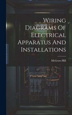 Wiring Diagrams Of Electrical Apparatus And Installations by McGraw-Hill