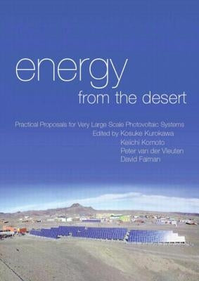 Energy from the Desert: Practical Proposals for Very Large Scale Photovoltaic Systems by Kurokawa, Kosuke