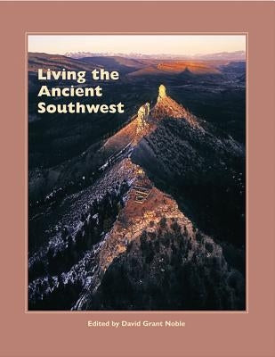 Living the Ancient Southwest by Noble, David Grant