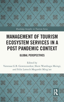 Management of Tourism Ecosystem Services in a Post Pandemic Context: Global Perspectives by Maingi, Shem Wambugu