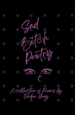 Sad Bitch Poetry by Gray, Ember