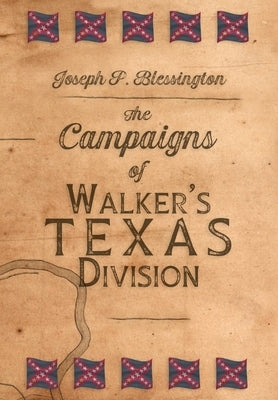 The Campaigns of Walker's Texas Division by Blessington, Joseph P.