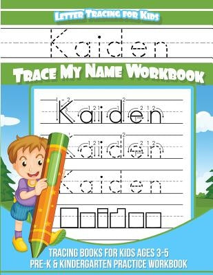Kaiden Letter Tracing for Kids Trace my Name Workbook: Tracing Books for Kids ages 3 - 5 Pre-K & Kindergarten Practice Workbook by Books, Kaiden