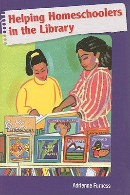 Helping Homeschoolers in the Library by Furness, Adrienne
