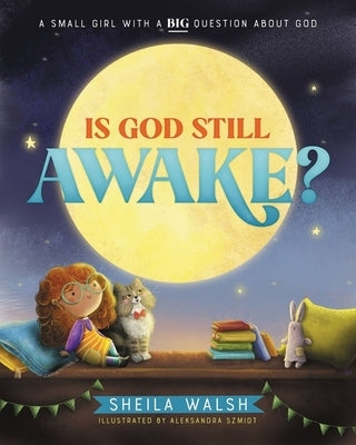 Is God Still Awake?: A Small Girl with a Big Question about God by Walsh, Sheila