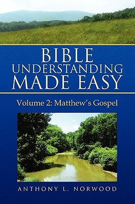 Bible Understanding Made Easy Volume 2: Matthew's Gospel by Norwood, Anthony L.