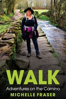 Walk: Adventures on the Camino by Fraser, Michelle