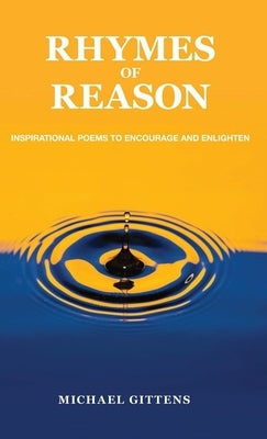 Rhymes of Reason: Inspirational Poems to Encourage and Enlighten by Gittens, Michael