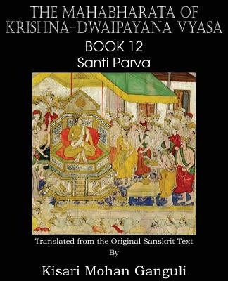 The Mahabharata of Krishna-Dwaipayana Vyasa Book 12 Santi Parva by Vyasa, Krishna-Dwaipayana