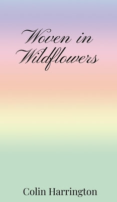 Woven in Wildflowers by Harrington, Colin