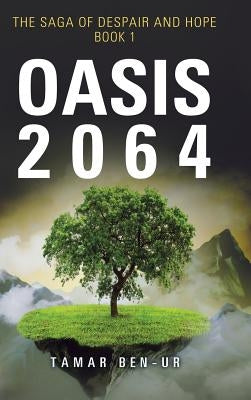 Oasis 2064: Book One of the Saga of Despair and Hope by Ben-Ur, Tamar