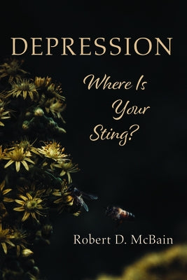 Depression, Where Is Your Sting? by McBain, Robert D.