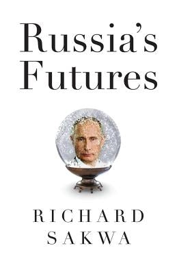 Russia's Futures by Sakwa, Richard