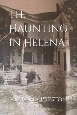 The Haunting in Helena by Preston, Victoria C.